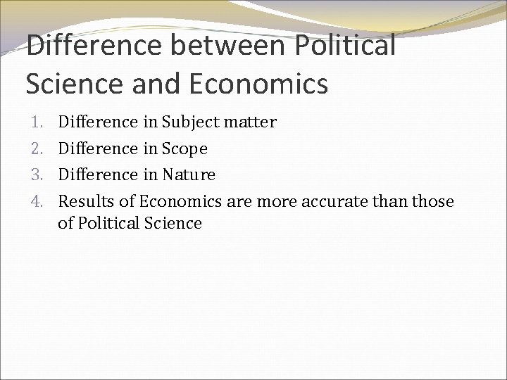 Difference between Political Science and Economics 1. 2. 3. 4. Difference in Subject matter