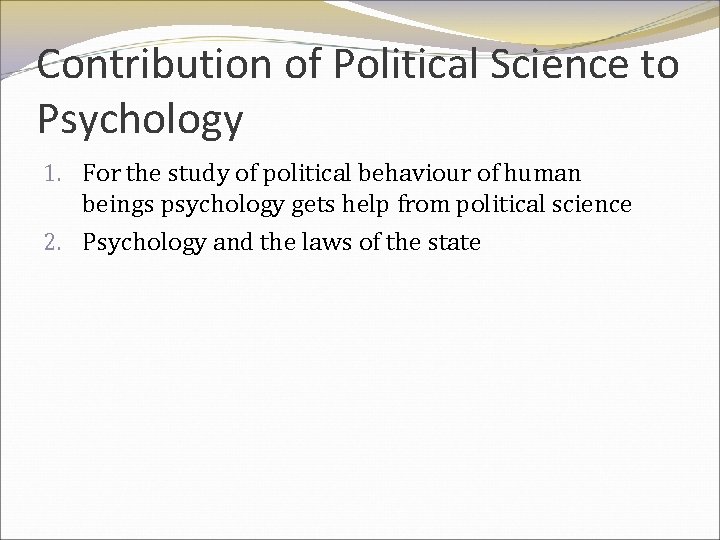 Contribution of Political Science to Psychology 1. For the study of political behaviour of