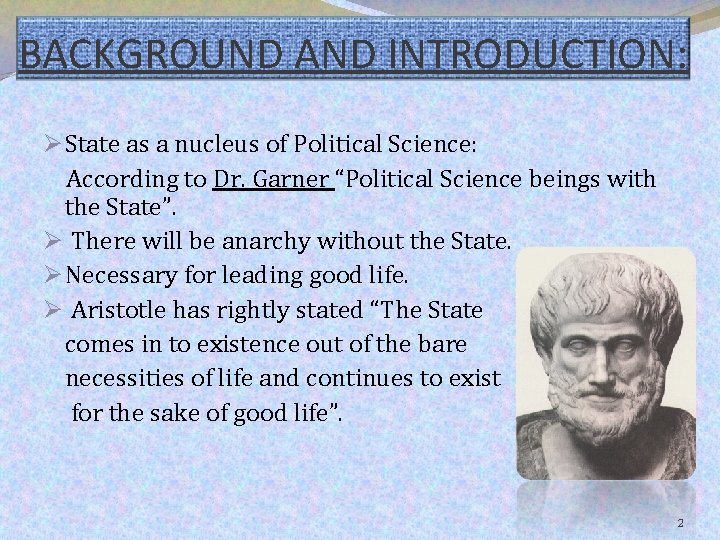 BACKGROUND AND INTRODUCTION: Ø State as a nucleus of Political Science: According to Dr.