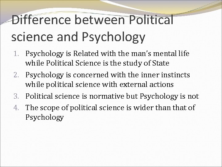Difference between Political science and Psychology 1. Psychology is Related with the man’s mental