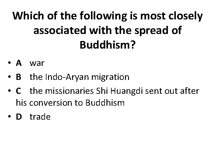 Which of the following is most closely associated with the spread of Buddhism? •