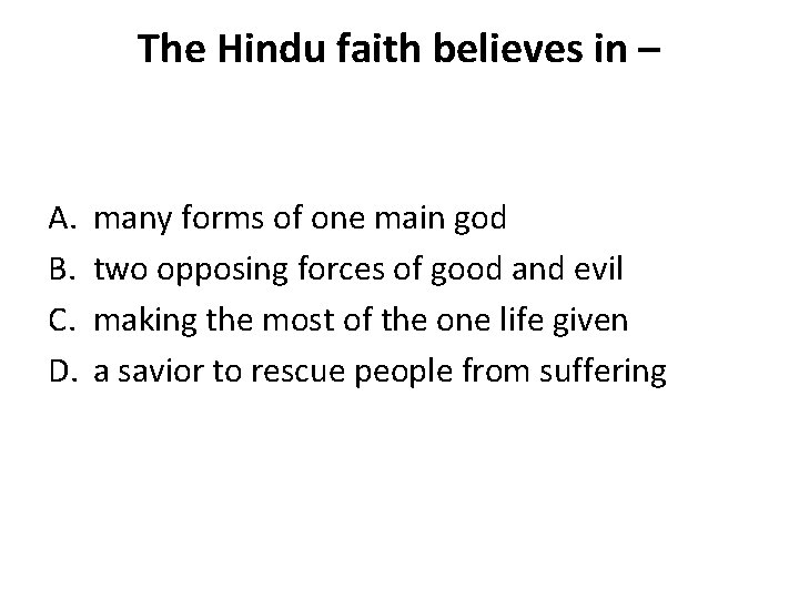 The Hindu faith believes in – A. B. C. D. many forms of one