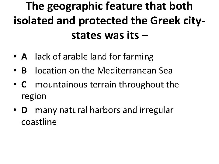 The geographic feature that both isolated and protected the Greek citystates was its –