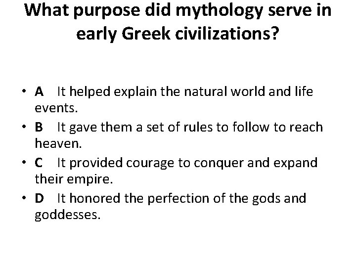 What purpose did mythology serve in early Greek civilizations? • A It helped explain