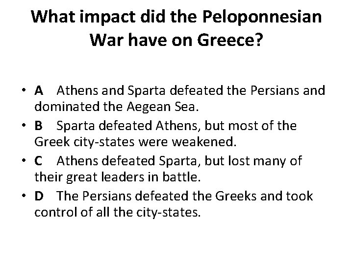 What impact did the Peloponnesian War have on Greece? • A Athens and Sparta