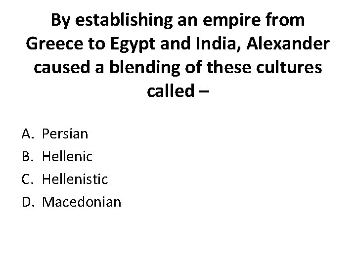 By establishing an empire from Greece to Egypt and India, Alexander caused a blending