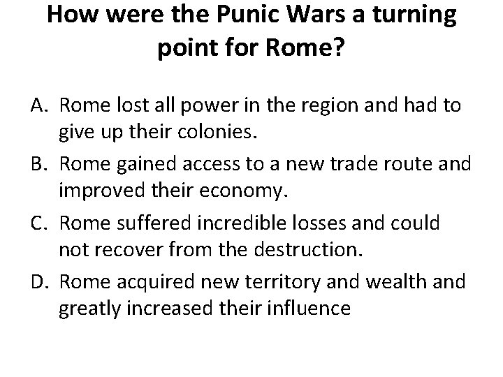 How were the Punic Wars a turning point for Rome? A. Rome lost all