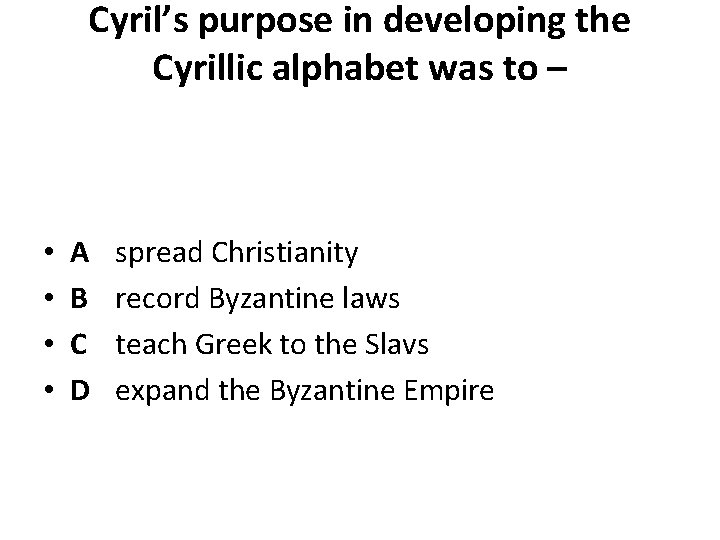 Cyril’s purpose in developing the Cyrillic alphabet was to – • • A B