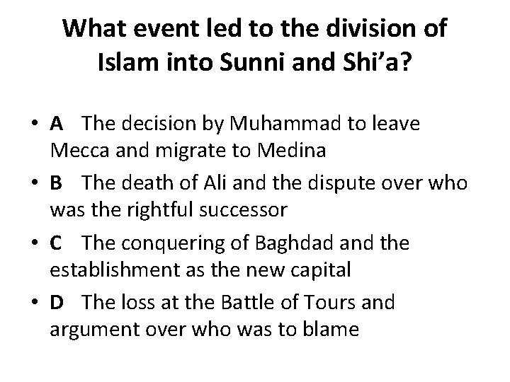 What event led to the division of Islam into Sunni and Shi’a? • A