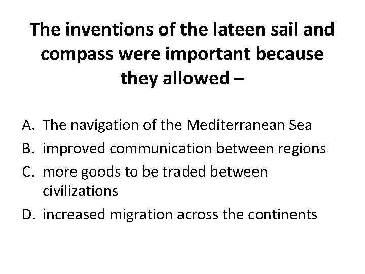 The inventions of the lateen sail and compass were important because they allowed –