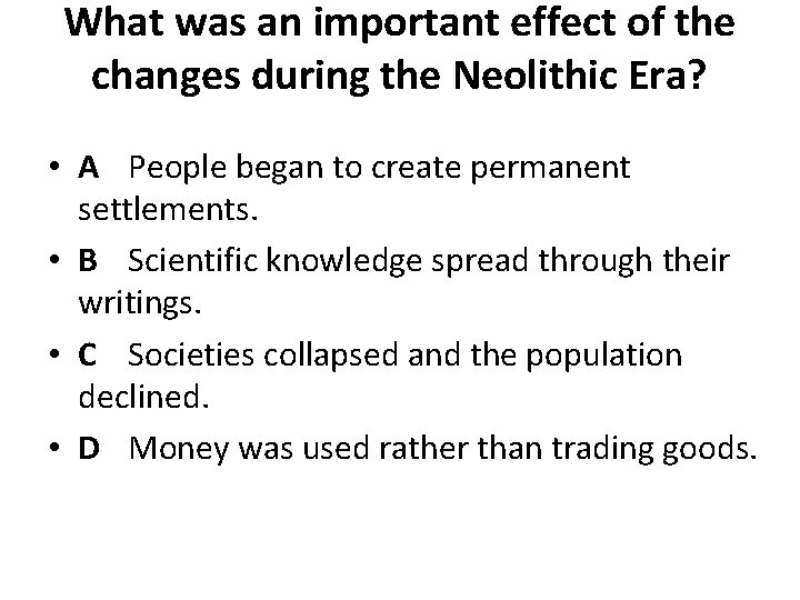 What was an important effect of the changes during the Neolithic Era? • A