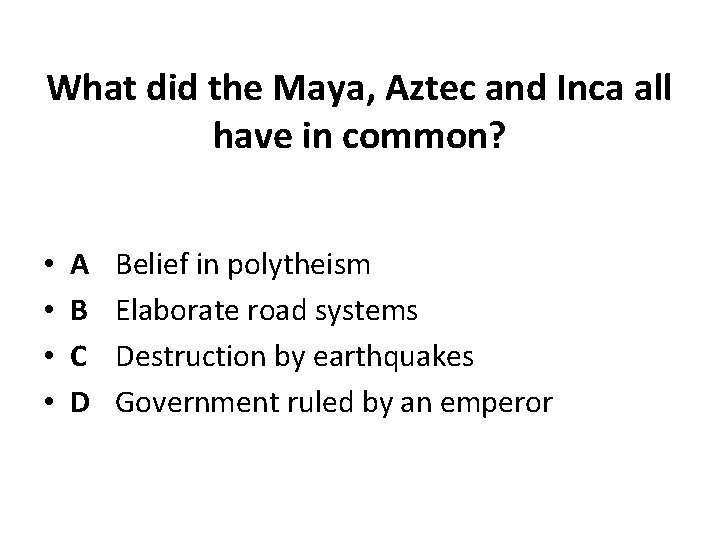 What did the Maya, Aztec and Inca all have in common? • • A