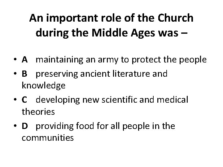 An important role of the Church during the Middle Ages was – • A