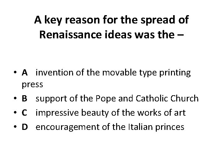 A key reason for the spread of Renaissance ideas was the – • A