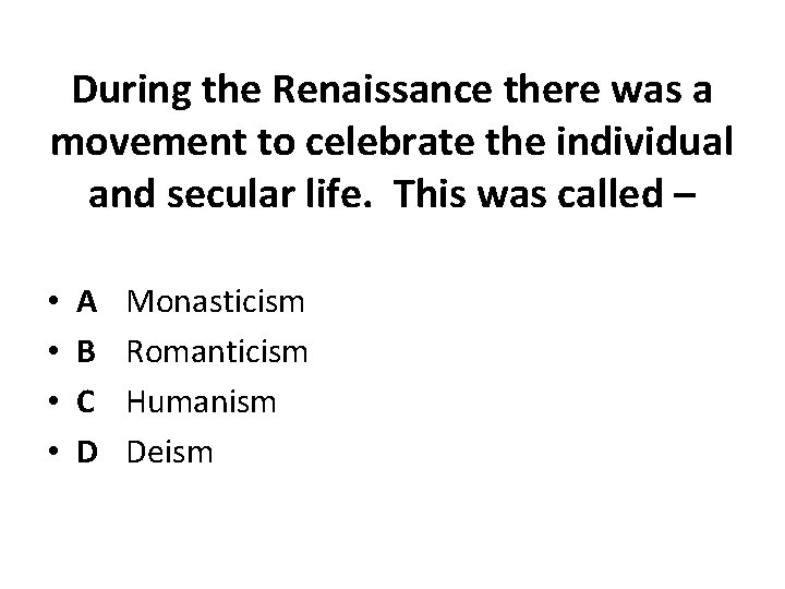 During the Renaissance there was a movement to celebrate the individual and secular life.