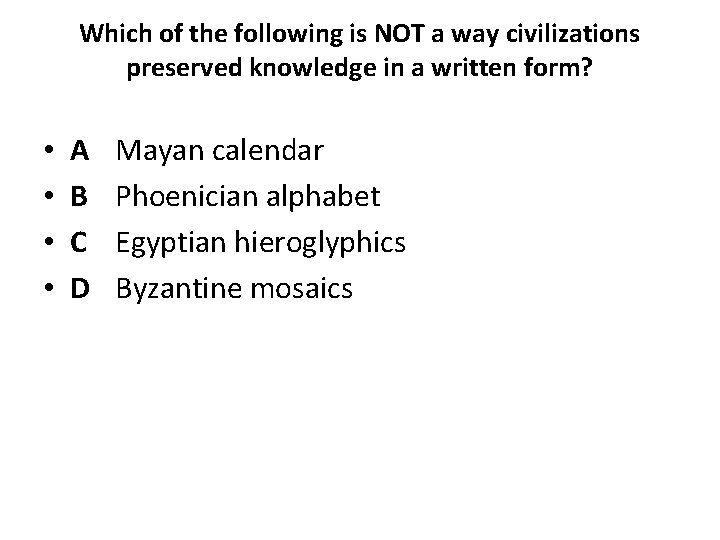 Which of the following is NOT a way civilizations preserved knowledge in a written