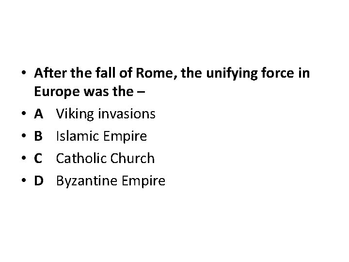  • After the fall of Rome, the unifying force in Europe was the