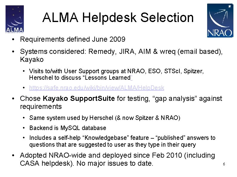 ALMA Helpdesk Selection • Requirements defined June 2009 • Systems considered: Remedy, JIRA, AIM