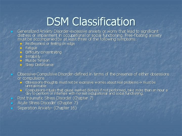 DSM Classification n Generalized Anxiety Disorder-excessive anxiety or worry that lead to significant distress