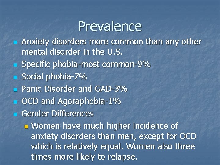 Prevalence n n n Anxiety disorders more common than any other mental disorder in