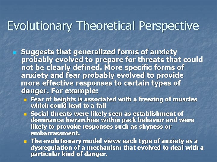 Evolutionary Theoretical Perspective n Suggests that generalized forms of anxiety probably evolved to prepare