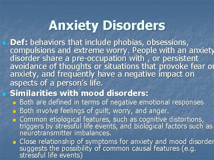 Anxiety Disorders n n Def: behaviors that include phobias, obsessions, compulsions and extreme worry.