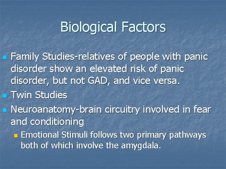 Biological Factors n n n Family Studies-relatives of people with panic disorder show an