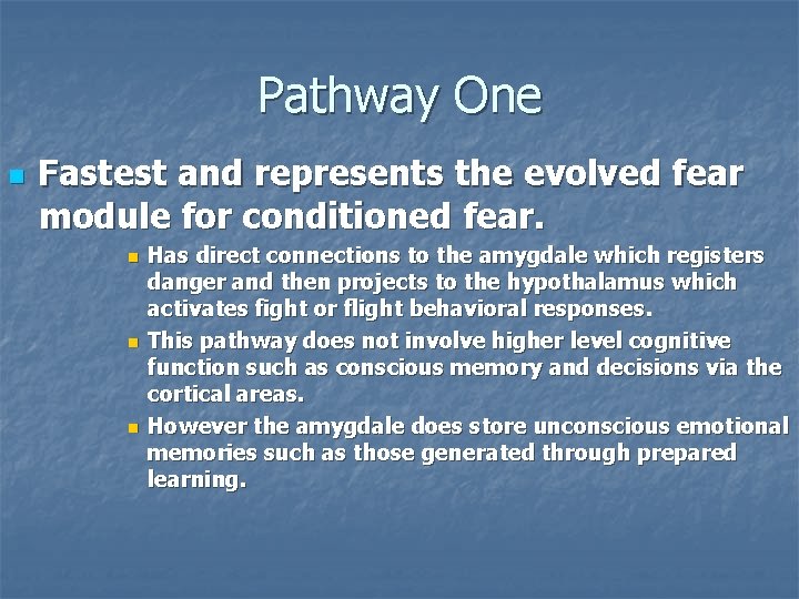 Pathway One n Fastest and represents the evolved fear module for conditioned fear. n
