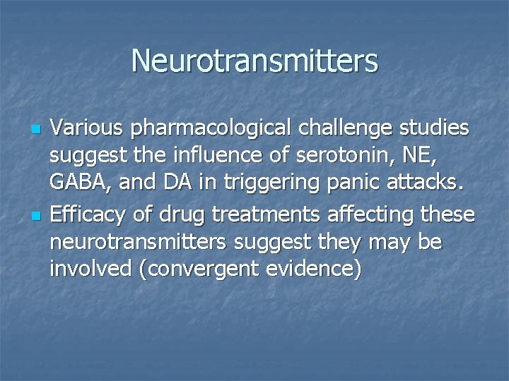 Neurotransmitters n n Various pharmacological challenge studies suggest the influence of serotonin, NE, GABA,