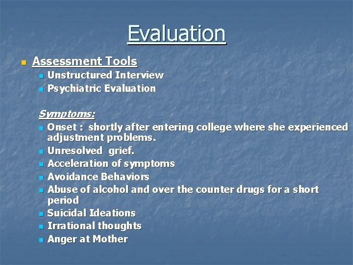 Evaluation n Assessment Tools n n Unstructured Interview Psychiatric Evaluation Symptoms: n n n