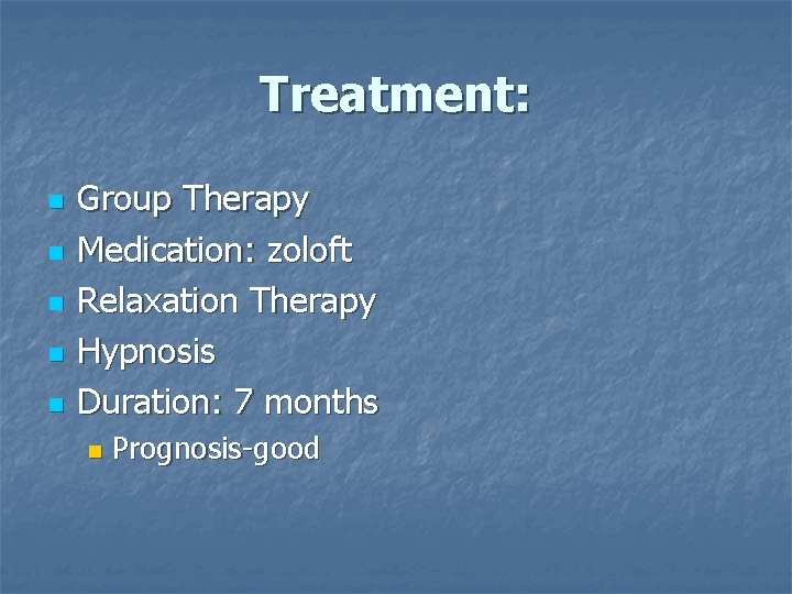 Treatment: n n n Group Therapy Medication: zoloft Relaxation Therapy Hypnosis Duration: 7 months
