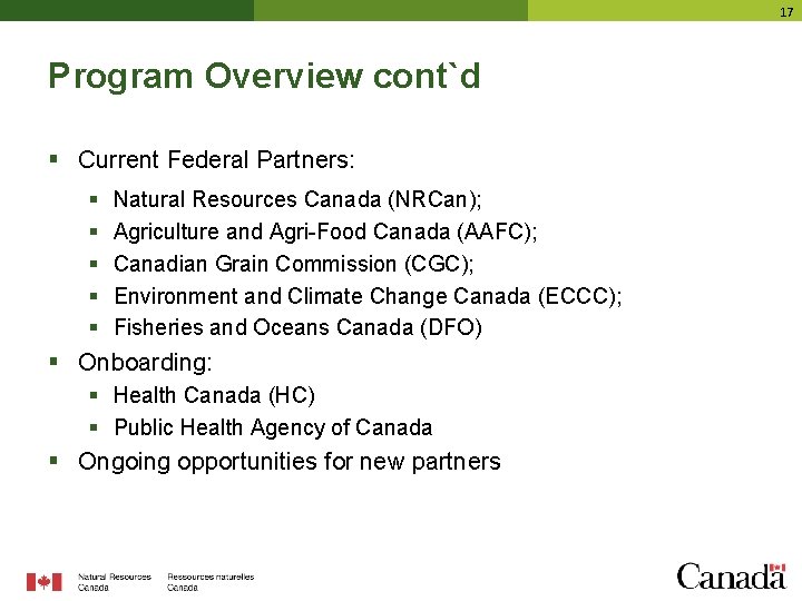 17 Program Overview cont`d § Current Federal Partners: § § § Natural Resources Canada