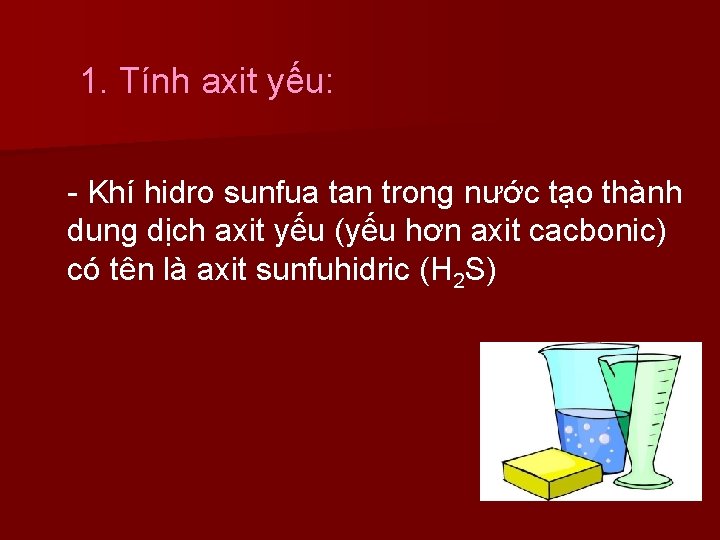 1. Tính axit yếu: - Khí hidro sunfua tan trong nước tạo thành dung