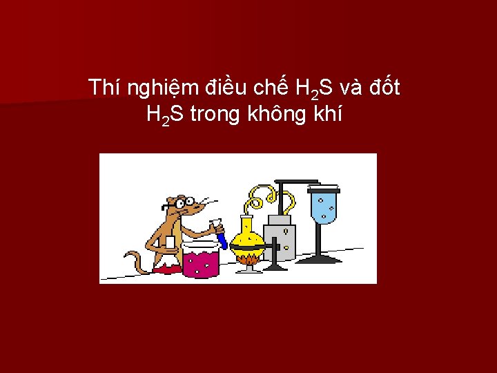 Thí nghiệm điều chế H 2 S và đốt H 2 S trong không