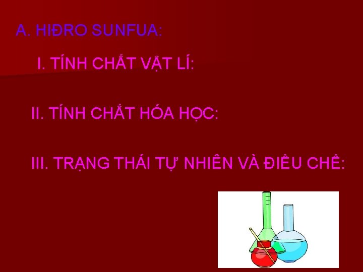 A. HIĐRO SUNFUA: I. TÍNH CHẤT VẬT LÍ: II. TÍNH CHẤT HÓA HỌC: III.