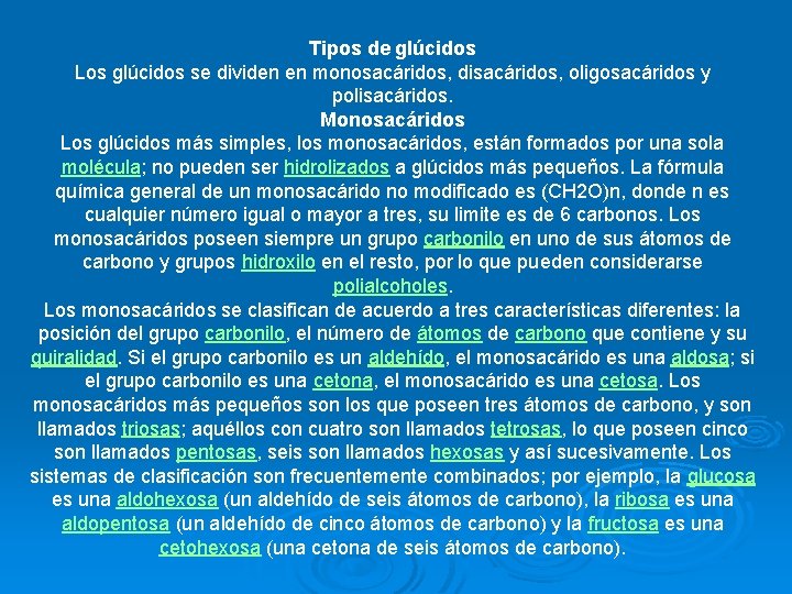 Tipos de glúcidos Los glúcidos se dividen en monosacáridos, disacáridos, oligosacáridos y polisacáridos. Monosacáridos