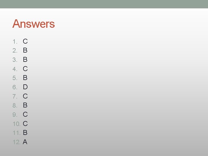 Answers 1. C 2. B 3. B 4. C 5. B 6. D 7.