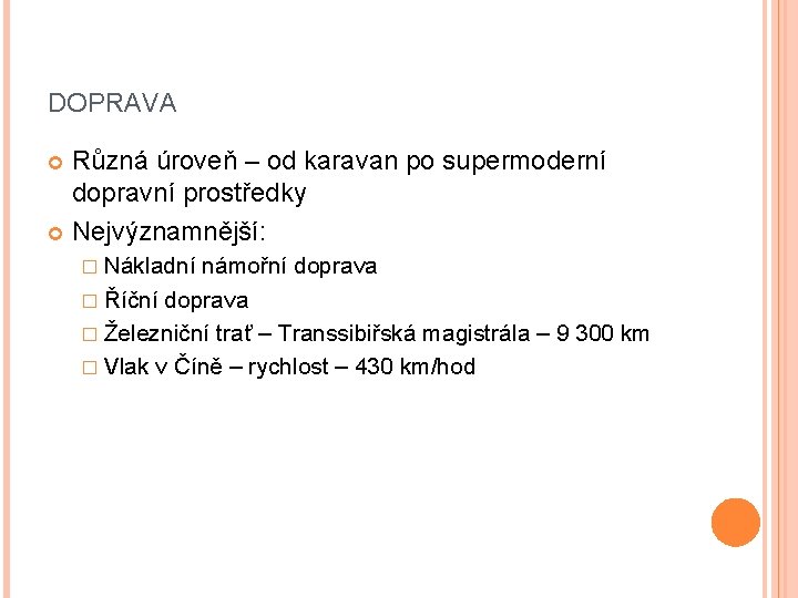 DOPRAVA Různá úroveň – od karavan po supermoderní dopravní prostředky Nejvýznamnější: � Nákladní námořní