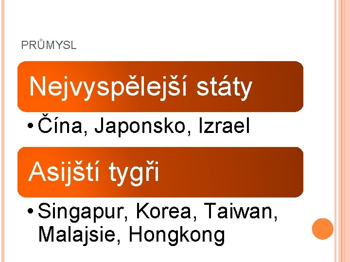 PRŮMYSL Nejvyspělejší státy • Čína, Japonsko, Izrael Asijští tygři • Singapur, Korea, Taiwan, Malajsie,