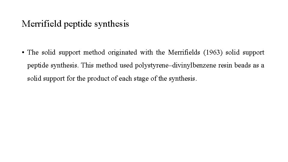 Merrifield peptide synthesis • The solid support method originated with the Merrifields (1963) solid