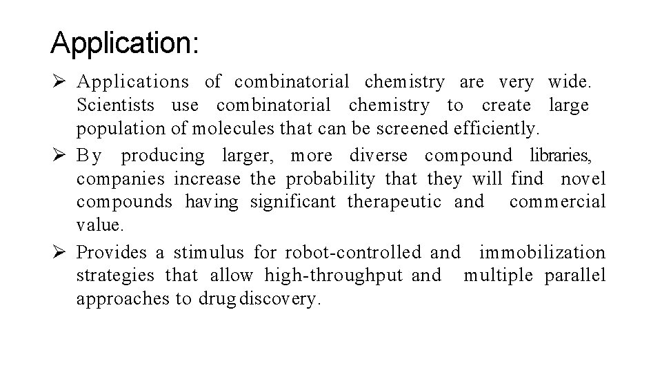 Application: Ø Applications of combinatorial chemistry are very wide. Scientists use combinatorial chemistry to