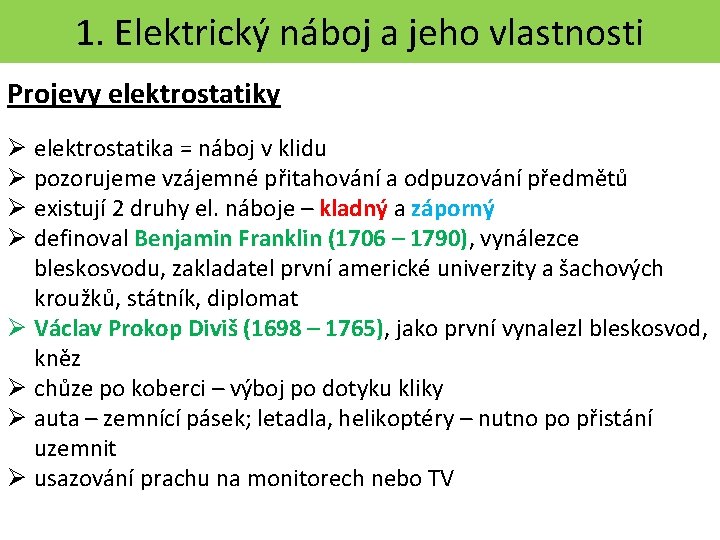 1. Elektrický náboj a jeho vlastnosti Projevy elektrostatiky Ø elektrostatika = náboj v klidu