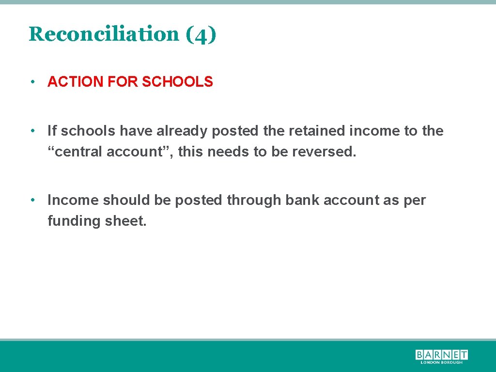 Reconciliation (4) • ACTION FOR SCHOOLS • If schools have already posted the retained