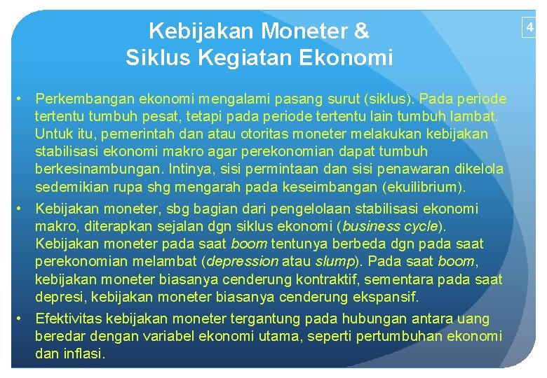 Kebijakan Moneter & Siklus Kegiatan Ekonomi • Perkembangan ekonomi mengalami pasang surut (siklus). Pada