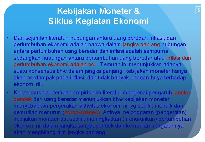 Kebijakan Moneter & Siklus Kegiatan Ekonomi • Dari sejumlah literatur, hubungan antara uang beredar,