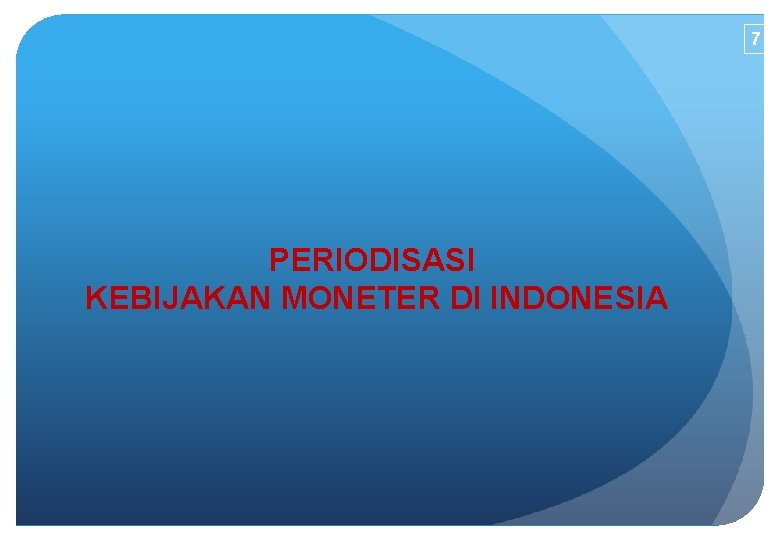 7 PERIODISASI KEBIJAKAN MONETER DI INDONESIA 