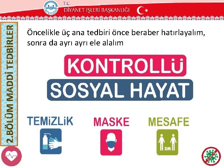 Öncelikle üç ana tedbiri önce beraber hatırlayalım, sonra da ayrı ele alalım 