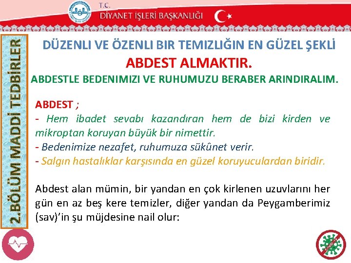 DÜZENLI VE ÖZENLI BIR TEMIZLIĞIN EN GÜZEL ŞEKLİ ABDEST ALMAKTIR. ABDESTLE BEDENIMIZI VE RUHUMUZU