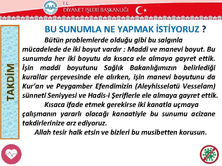  BU SUNUMLA NE YAPMAK İSTİYORUZ ? Bütün problemlerde olduğu gibi bu salgınla mücadelede