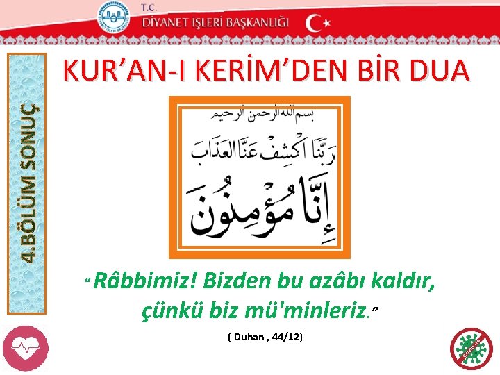 KUR’AN-I KERİM’DEN BİR DUA “ Râbbimiz! Bizden bu azâbı kaldır, çünkü biz mü'minleriz. ”